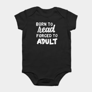 Born to Read Forced to Adult Baby Bodysuit